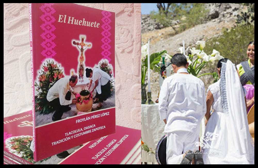 Libro “El Huehuete”, tradición y costumbre zapoteca en Tlacolula de Matamoros