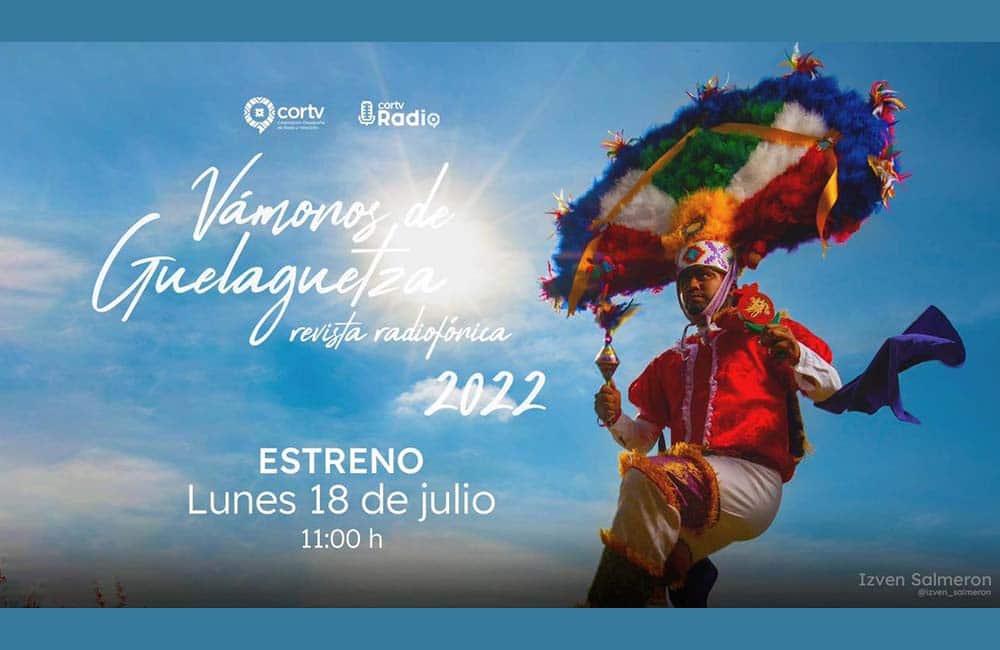 Invita Cortv Radio a escuchar el programa “Vámonos de Guelaguetza 2022″