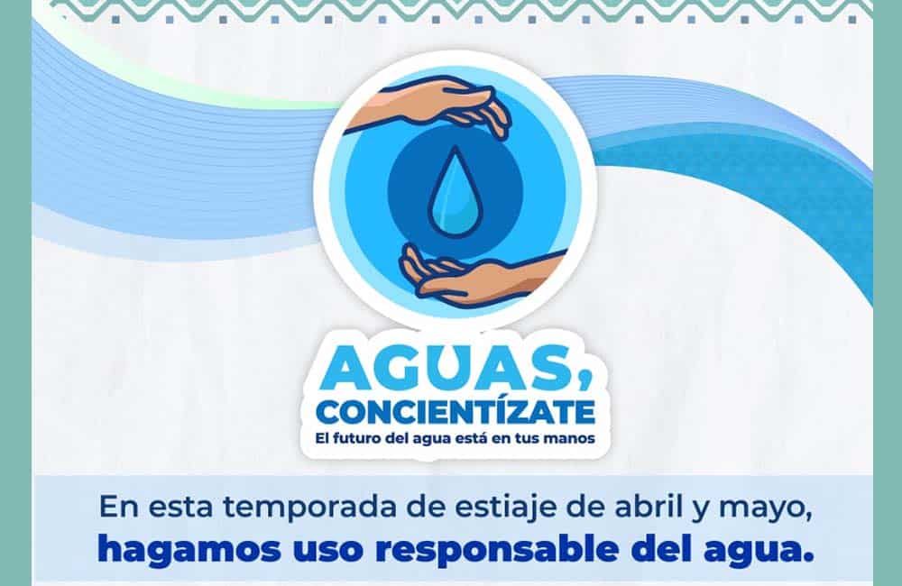 Inicia campaña para concientizar el uso del agua en temporada de estiaje